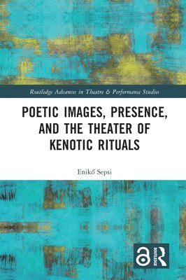 Poetic Images, Presence, and the Theater of Kenotic Rituals 1