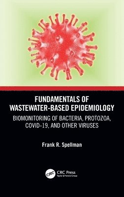 Frank R. Spellman, USA) Spellman, Frank R. (Spellman Environmental Consultants, Norfolk, Virginia - Fundamentals of Wastewater-Based Epidemiology, Inbunden