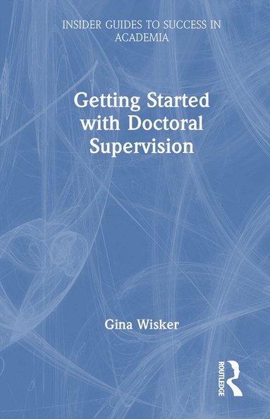 Gina Wisker - Getting Started with Doctoral Supervision, Inbunden