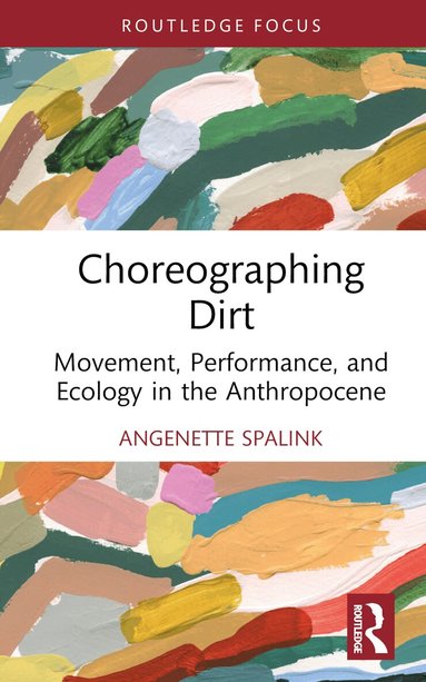 Angenette Spalink - Choreographing Dirt, Inbunden