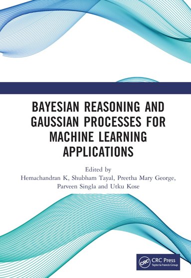 Hemachandran K, Shubham Tayal, Preetha Mary George, Parveen Singla, Utku Kose - Bayesian Reasoning and Gaussian Processes for Machine Learning Applications, Inbunden