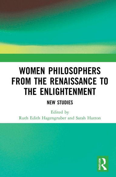 Ruth Edith Hagengruber, Sarah Hutton - Women Philosophers from the Renaissance to the Enlightenment, Inbunden