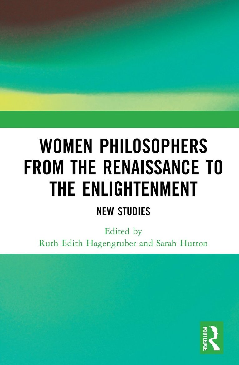 Ruth Edith Hagengruber, Sarah Hutton - Women Philosophers from the Renaissance to the Enlightenment, Inbunden