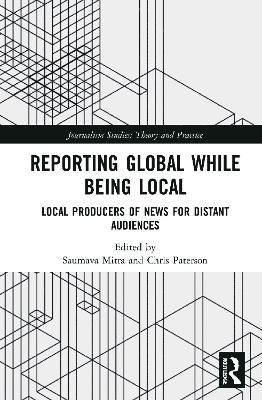 Saumava Mitra, Chris Paterson, UK) Paterson, Chris (University of Leeds - Reporting Global while being Local, Inbunden
