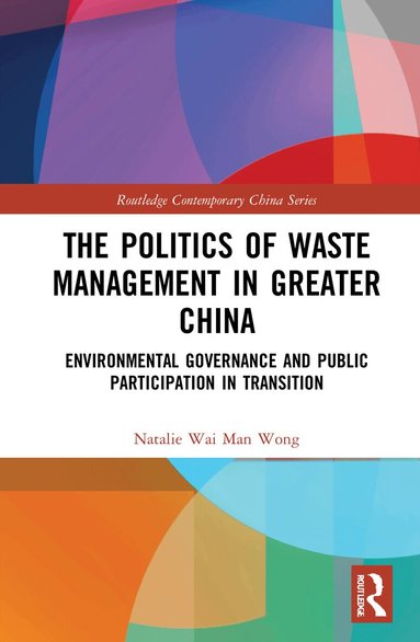Natalie Wai Man Wong - Politics of Waste Management in Greater China, Häftad
