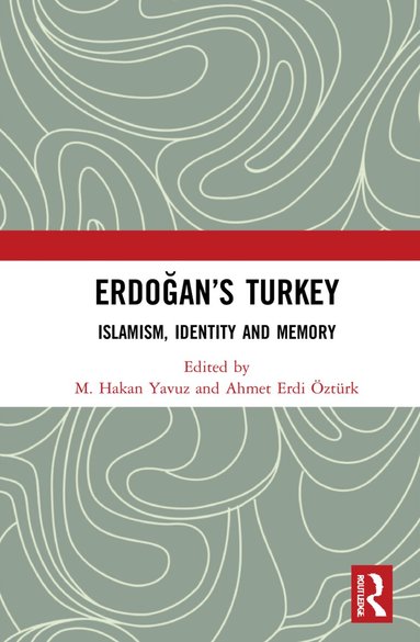M. Hakan Yavuz, Ahmet Erdi Öztürk - Erdoğan’s Turkey, Inbunden