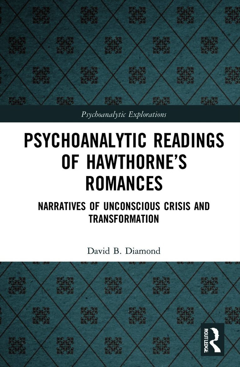 David B. Diamond, USA) Diamond, David B. (PINE Psychoanalytic Center - Psychoanalytic Readings of Hawthorne’s Romances, Inbunden