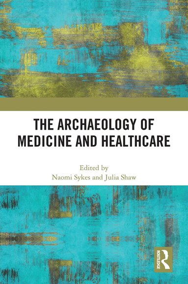 Naomi Sykes, Julia Shaw - Archaeology of Medicine and Healthcare, Häftad