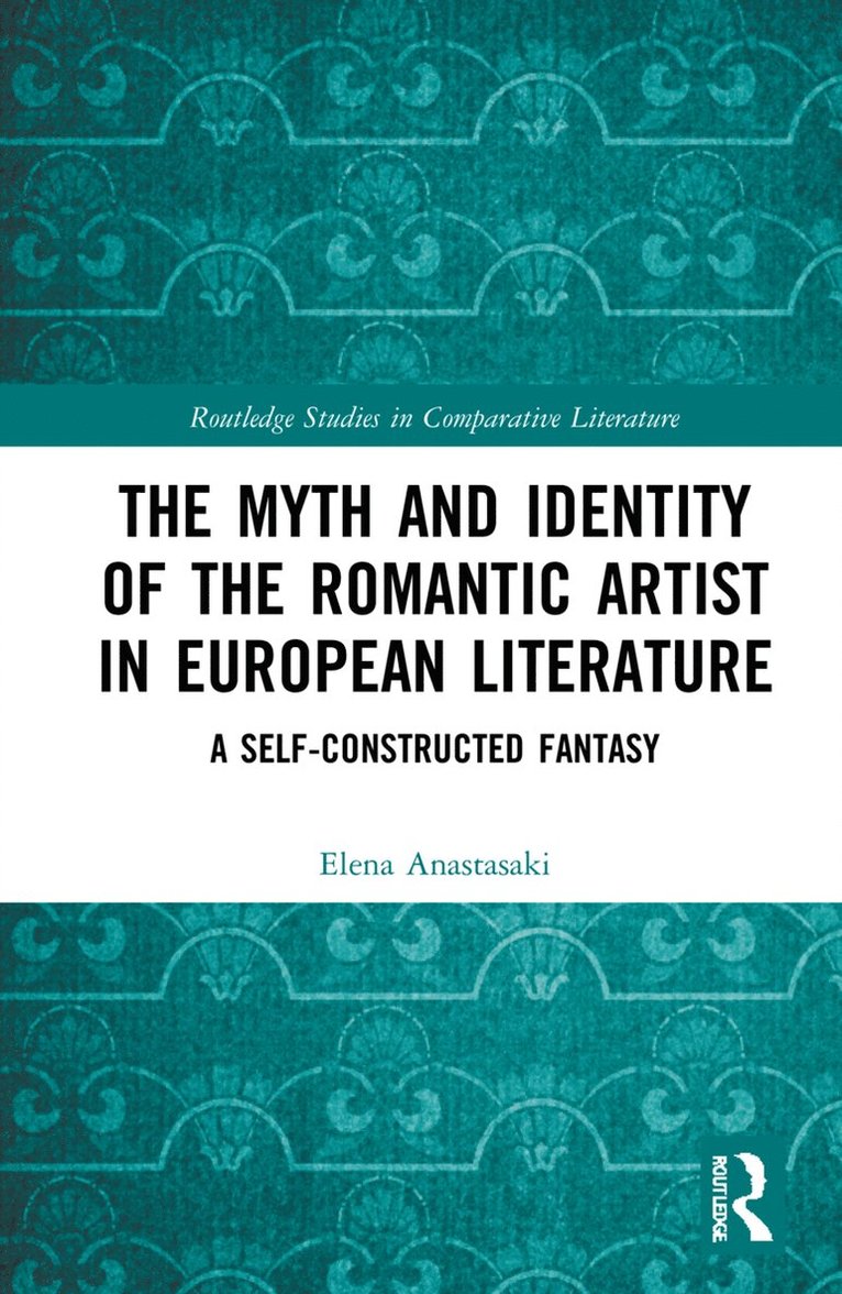 Elena Anastasaki - Myth and Identity of the Romantic Artist in European Literature, Inbunden