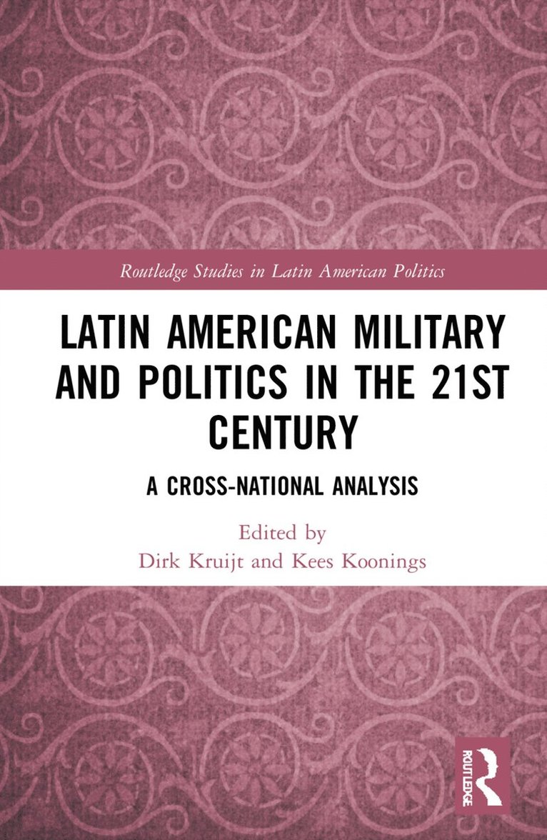Dirk Kruijt, Kees Koonings, The Netherlands) Kruijt, Dirk (Utrecht University, The Netherlands) Koonings, Kees (Utrecht University - Latin American Military and Politics in the Twenty-first Century, Häftad