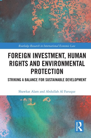 Shawkat Alam, Abdullah Al Faruque - Foreign Investment, Human Rights and Environmental Protection, Inbunden