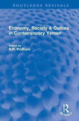 B.R. Pridham, B. R. Pridham - Economy, Society & Culture in Contemporary Yemen, Inbunden