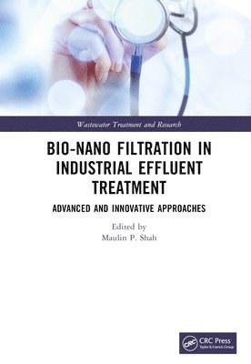 Maulin P. Shah, India) Shah, Maulin P. (Enviro Technology Limited - Bio-Nano Filtration in Industrial Effluent Treatment, Inbunden