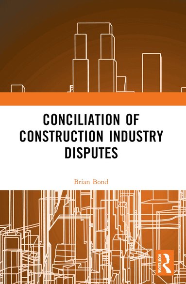 Brian Bond - Conciliation of Construction Industry Disputes, Häftad