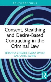 bokomslag Consent, Stealthing and Desire-Based Contracting in the Criminal Law