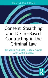 bokomslag Consent, Stealthing and Desire-Based Contracting in the Criminal Law