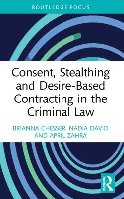 Consent, Stealthing and Desire-Based Contracting in the Criminal Law 1