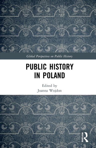 Joanna Wojdon - Public History in Poland, Inbunden