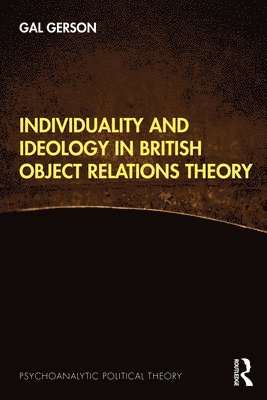 Individuality and Ideology in British Object Relations Theory 1