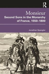 bokomslag Monsieur. Second Sons in the Monarchy of France, 15501800