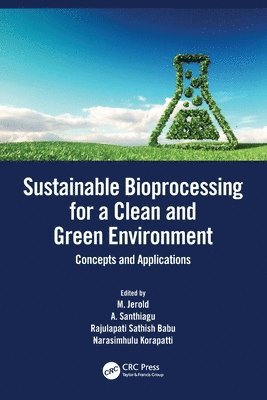 M. Jerold, A. Santhiagu, Rajulapati Sathish Babu, Narasimhulu Korapatti - Sustainable Bioprocessing for a Clean and Green Environment, Häftad