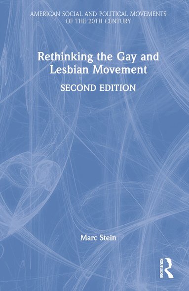 Marc Stein - Rethinking the Gay and Lesbian Movement, Inbunden