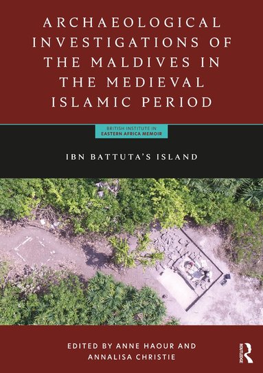 Anne Haour, Annalisa Christie - Archaeological Investigations of the Maldives in the Medieval Islamic Period, Häftad