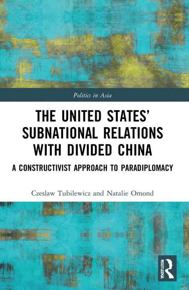 Czeslaw Tubilewicz, Natalie Omond - United States’ Subnational Relations with Divided China, Häftad