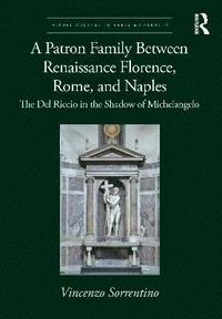 bokomslag A Patron Family Between Renaissance Florence, Rome, and Naples