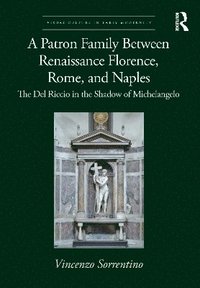 bokomslag A Patron Family Between Renaissance Florence, Rome, and Naples