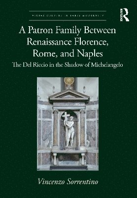 bokomslag A Patron Family Between Renaissance Florence, Rome, and Naples