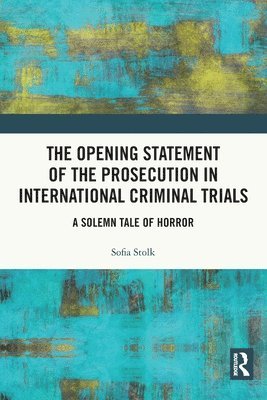 Sofia Stolk - Opening Statement of the Prosecution in International Criminal Trials, Häftad