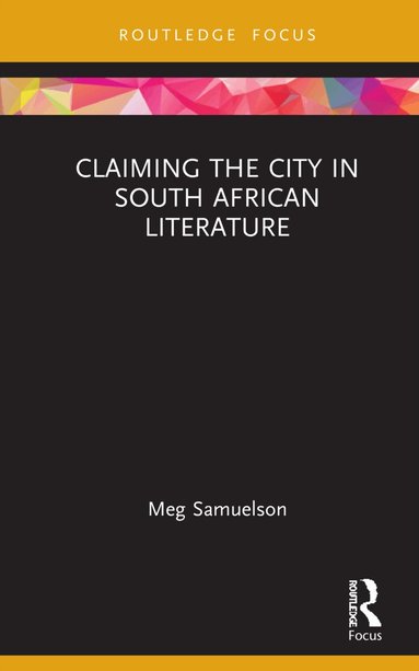 Meg Samuelson - Claiming the City in South African Literature, Inbunden