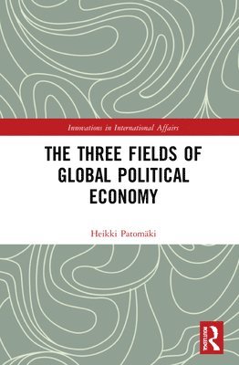 Heikki Patomäki, Finland) Patomaki, Heikki (University of Helsinki - Three Fields of Global Political Economy, Inbunden