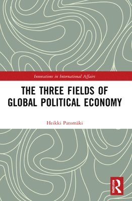 The Three Fields of Global Political Economy 1