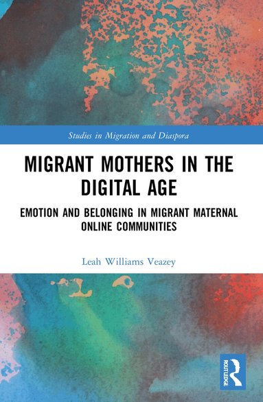 Leah Williams Veazey - Migrant Mothers in the Digital Age, Häftad