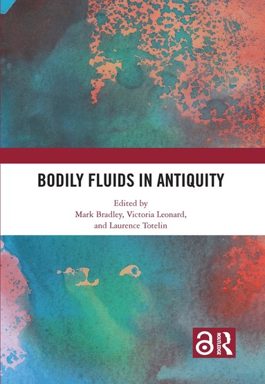 Mark Bradley, Victoria Leonard, Laurence Totelin - Bodily Fluids in Antiquity, Häftad