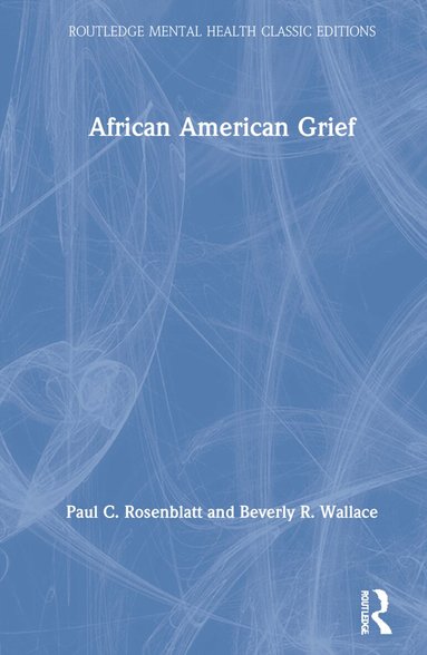 Paul C. Rosenblatt, Beverly R. Wallace - African American Grief, Inbunden