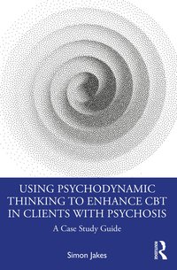 bokomslag Using Psychodynamic Thinking to Enhance CBT in Clients with Psychosis