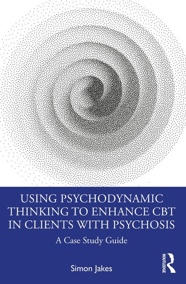 bokomslag Using Psychodynamic Thinking to Enhance CBT in Clients with Psychosis