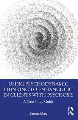 Simon Jakes, Australia) Jakes, Simon (South West Sydney Local Health District - Using Psychodynamic Thinking to Enhance CBT in Clients with Psychosis, Häftad
