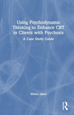 Using Psychodynamic Thinking to Enhance CBT in Clients with Psychosis 1
