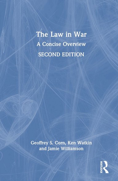 Geoffrey S. Corn, Ken Watkin, Jamie Williamson - Law in War, Inbunden