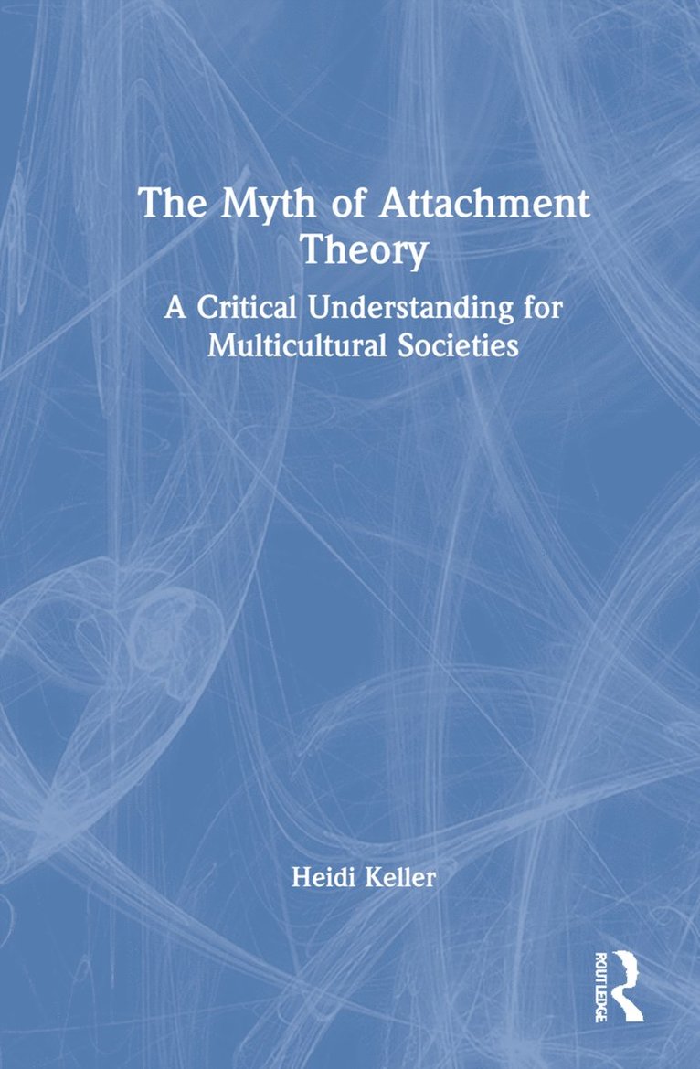 Heidi Keller - Myth of Attachment Theory, Inbunden