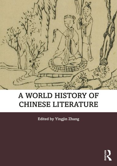Yingjin Zhang - World History of Chinese Literature, Inbunden