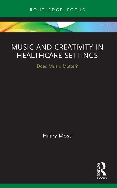 Hilary Moss - Music and Creativity in Healthcare Settings, Häftad