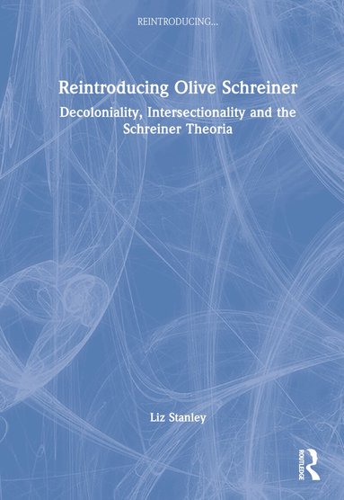 Liz Stanley - Reintroducing Olive Schreiner, Inbunden