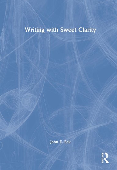 John E. Eck - Writing with Sweet Clarity, Inbunden