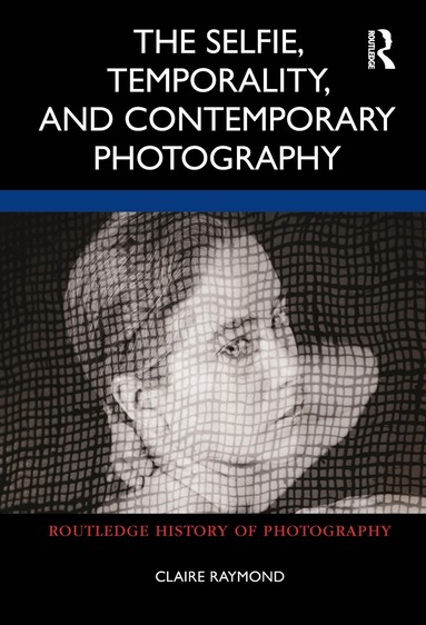 Claire Raymond - Selfie, Temporality, and Contemporary Photography, Häftad