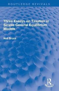 bokomslag Three Essays on Taxation in Simple General Equilibrium Models